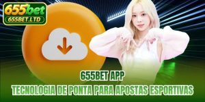 655BET App | Tecnologia De Ponta Para Apostas Esportivas