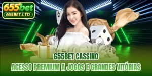 655BET Cassino | Acesso Premium A Jogos E Grandes Vitórias