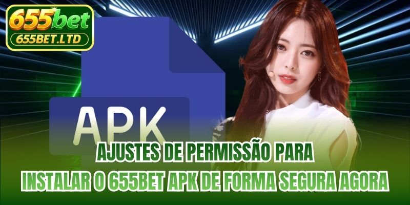 Ajustes de permissão para instalar o 655BET apk de forma segura agora